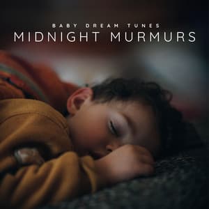 Midnight Murmurs: Soft Sleep Music for Babies - Baby Dream Tunes