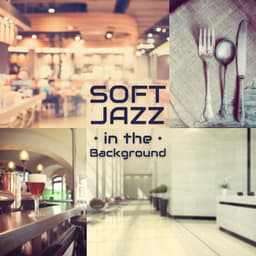 Soft Jazz in the Background: Music for Restaurant, Cafe, Bar, Museum, Lounge, Waiting Rooms - Soft Jazz Music Fantasy