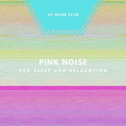 Pink Noise for Sleep and Relaxation - Hz Noise Club