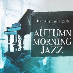 Autumn Morning Jazz - Jazz Alegre para Cafés