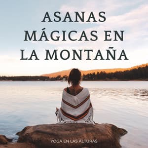 Asanas Mágicas En La Montaña: Yoga En Las Alturas - Magia de Avalón