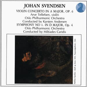 Svendsen: Violin Concerto in A major, Op. 6 / Symphony No. 1 in D major, Op. 4 - Johan Svendsen