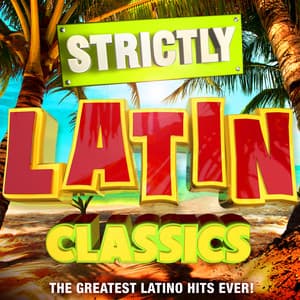 Strictly Latin Classics - The Greatest Latino Hits Ever! - Latin Masters