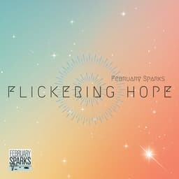 Flickering Hope: Finding Light in the Darkness - February Sparks
