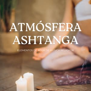 Atmósfera Ashtanga: Elementos De Agua De Música Relajada - La biblioteca al aire libre