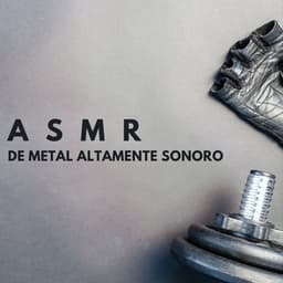 ASMR De Metal Altamente Sonoro ASMR - ASMR total