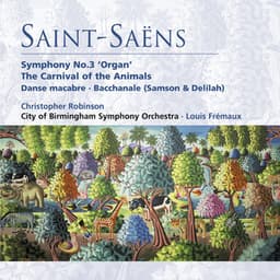 Saint-Saëns: Symphony No. 3 "Organ Symphony", The Carnival of the Animals, Danse macabre & Bacchanale from Samson and Delilah - Camille Saint-Saëns