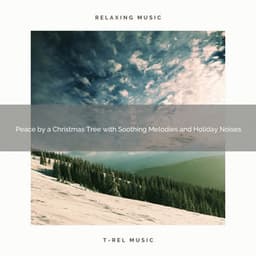 Peace by a Christmas Tree with Soothing Melodies and Holiday Noises - Christmas Moods