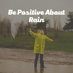 Be Positive About Rain - Recording Nature