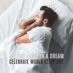 All the Earth in a Dream: Celebrate World Sleep Day - Insomnia Cure Music Society