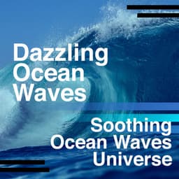 Dazzling Ocean Waves - Soothing Ocean Waves Universe