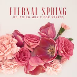 Eternal Spring: Relaxing Music for Stress, Mental Health, Meditation, Yoga, Well-being and Spa Music - Project!Yoga Meditation