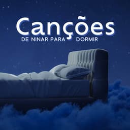 Canções de Ninar para Dormir: Música Suave para Ajudar seu Bebê a Dormir Instantaneamente - Música Mágica para Bebês de Sono