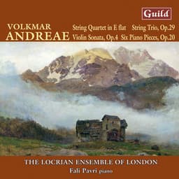 Andreae: String Quartet, Six Piano Pieces, String Trio, Violin Sonata - Volkmar Andreae