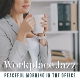 Workplace Jazz: Peaceful Morning in the Office, Coffee & Better Concentration - Positive Music Universe