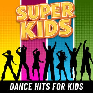 Dance Hits For Kids - Super Kids