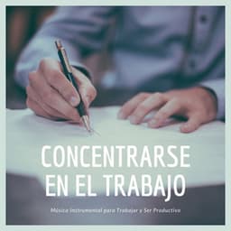 Concentrarse en el Trabajo: Música Instrumental para Trabajar y Ser Productivo - Aprender a Estudiar