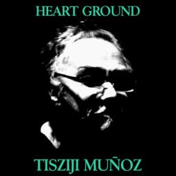 Heart Ground - Tisziji Munoz