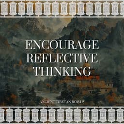 Encourage Reflective Thinking - Ancient Tibetan Bowls