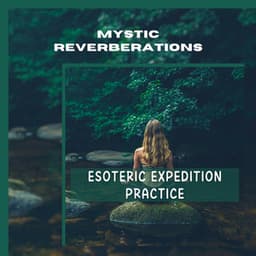 Esoteric Expedition Practice - Mystic Reverberations