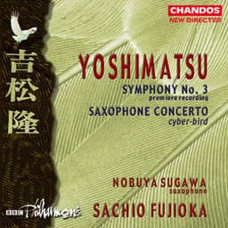 Yoshimatsu: Symphony No. 3 - Saxophone Concerto - Takashi Yoshimatsu