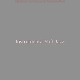 Big Band - Ambiance for Remote Work - Instrumental Soft Jazz