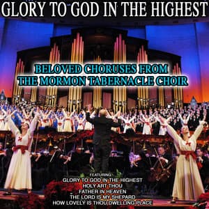 Glory to God in the Highest - Beloved Choruses from The Mormon Tabernacle Choir - The Tabernacle Choir at Temple Square
