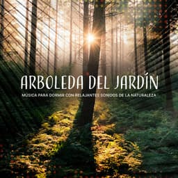 Arboleda del Jardín - Música para Dormir Con Relajantes Sonidos de la Naturaleza