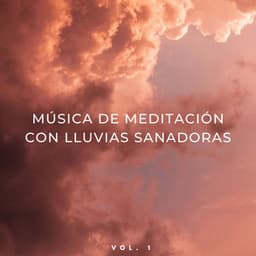 Música De Meditación Con Lluvias Sanadoras Vol. 1 - Sonidos Naturaleza