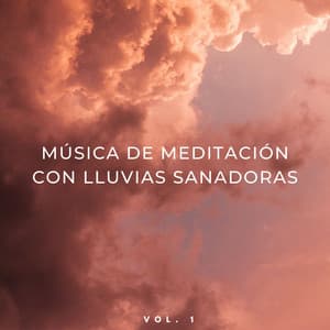 Música De Meditación Con Lluvias Sanadoras Vol. 1 - Sonidos Naturaleza
