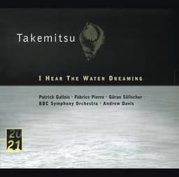 Takemitsu: I Hear The Water Dreaming; Toward The Sea I/II/III - Toru Takemitsu