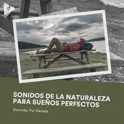 Sonidos de la Naturaleza para Sueños Perfectos - Dormida: Por Daniela