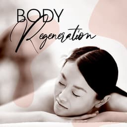 Body Regeneration: New Age Music for Healing Massage - Pure Massage for Life Universe