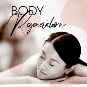 Body Regeneration: New Age Music for Healing Massage - Pure Massage for Life Universe
