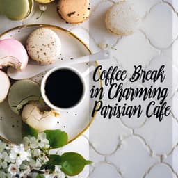 Coffee Break in Charming Parisian Cafe – Morning Wake Up or Break at Job, Chillout Mood, Background Collection - Smooth Jazz Creator