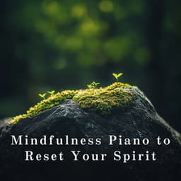 Mindfulness Piano to Reset Your Spirit - Relaxing BGM Project