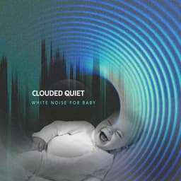 Clouded Quiet - White Noise for Baby