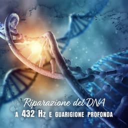 Riparazione del DNA a 432 Hz e guarigione profonda: Musica per la pulizia dei chakra - Collezione Solfeggio Toni