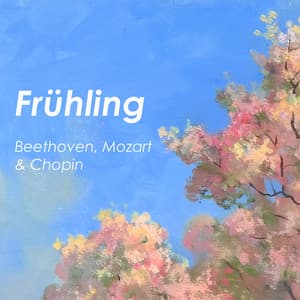 "Frühling" - Mozart, Beethoven & Chopin - Ludwig van Beethoven