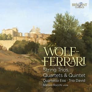 Wolf-Ferrari: String Trios, Quartets & Quintet - Ermanno Wolf-Ferrari