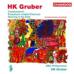 Gruber: Frankenstein!!, Perpetuum mobile, Charivari & Dancing in the Dark - H.K. Gruber
