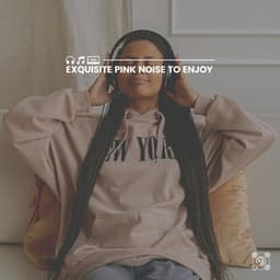 Exquisite Pink Noise to Enjoy - Pink Noise Babies