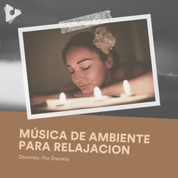 Música de Ambiente para Relajación - Dormida: Por Daniela