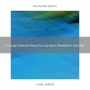 A Lovely Colourful Noise For Lay down, Meditation, And Nap - Sleepful Noises