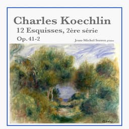 Charles Koechlin: 12 Esquisses, 2ème série, Op. 41-2 - Charles Koechlin