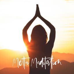 Metta Meditation: Loving-Kindness Practice, Traditional Buddhist Experience to Develop Positive Emotions - Deep Buddhist Meditation Music Set