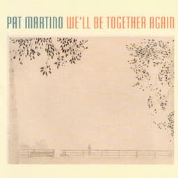 We'll Be Together Again - Pat Martino
