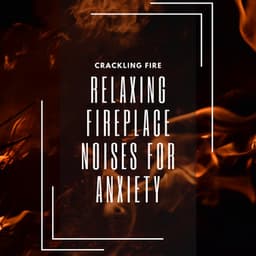 Relaxing Fireplace Noises for Anxiety Reduction and Concentration - Crackling Fire