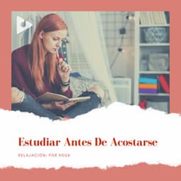 Estudiar Antes de Acostarse - Relajación: Por Rosa