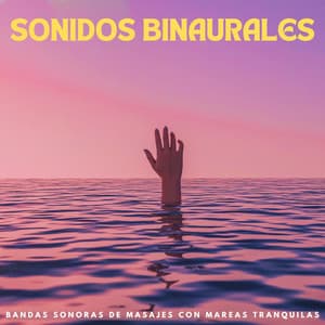 Sonidos Binaurales: Bandas Sonoras De Masajes Con Mareas Tranquilas - La fábrica de ritmos binaurales